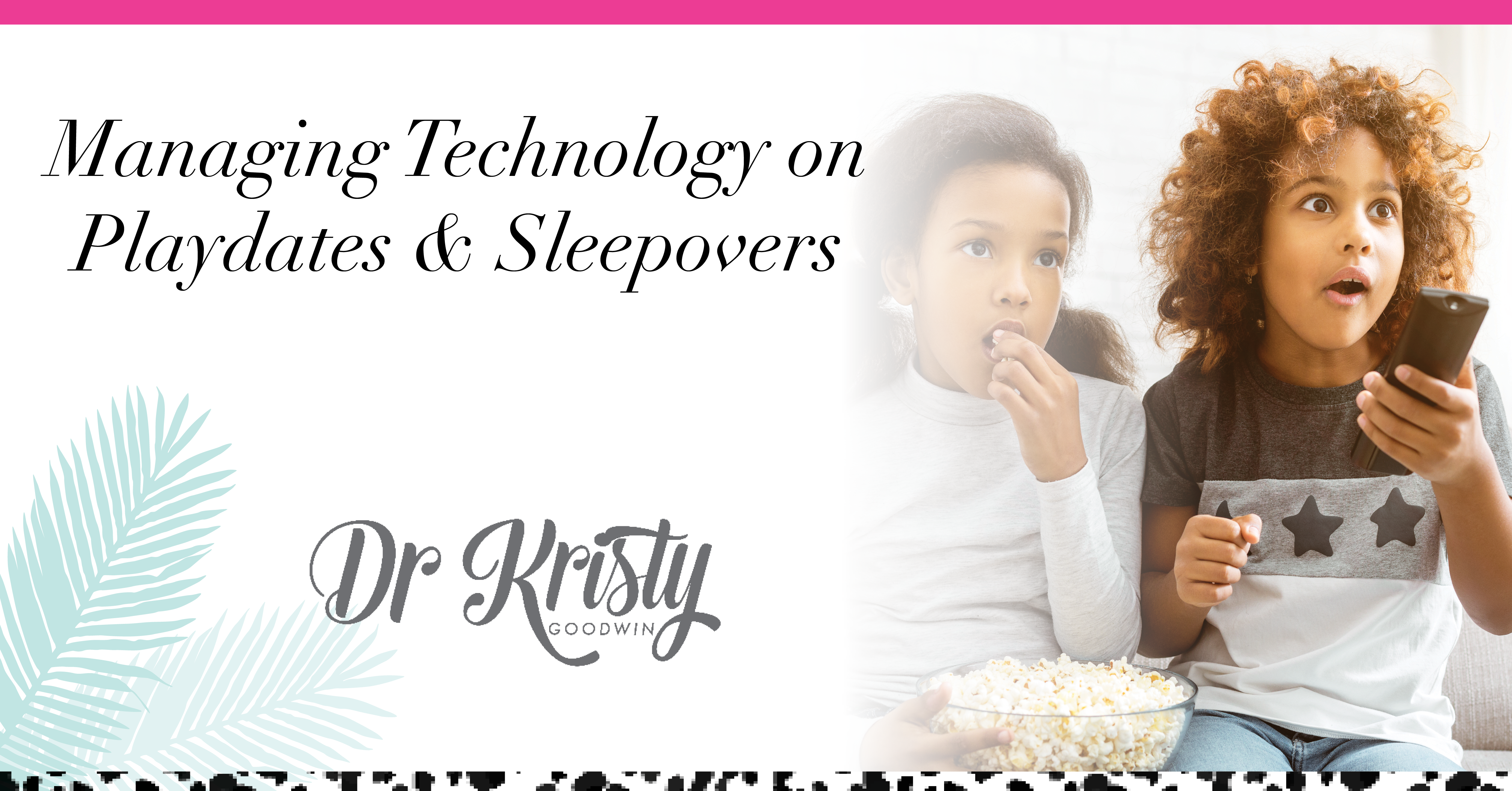 Dr Kristy_Screens and sleepovers and playdates