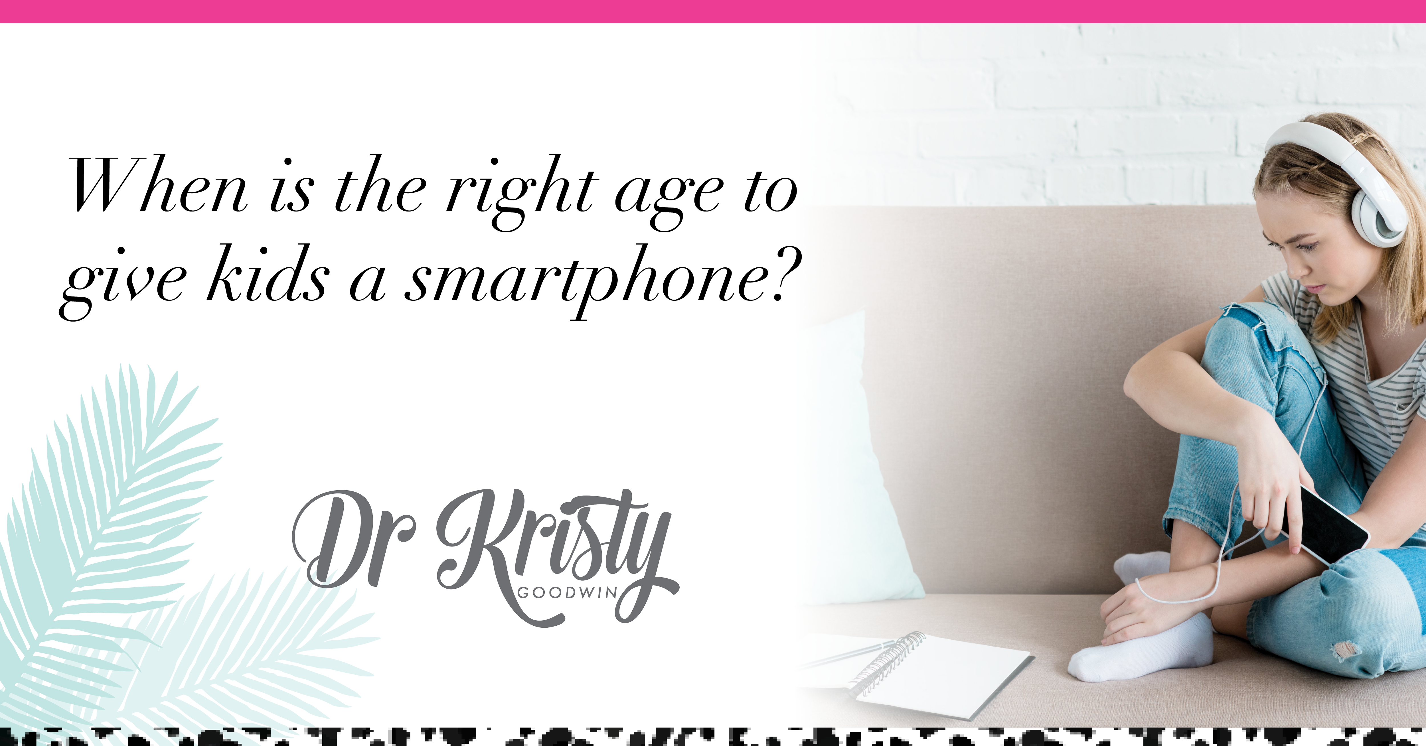 Right age for a smartphone_Dr Kristy Goodwin