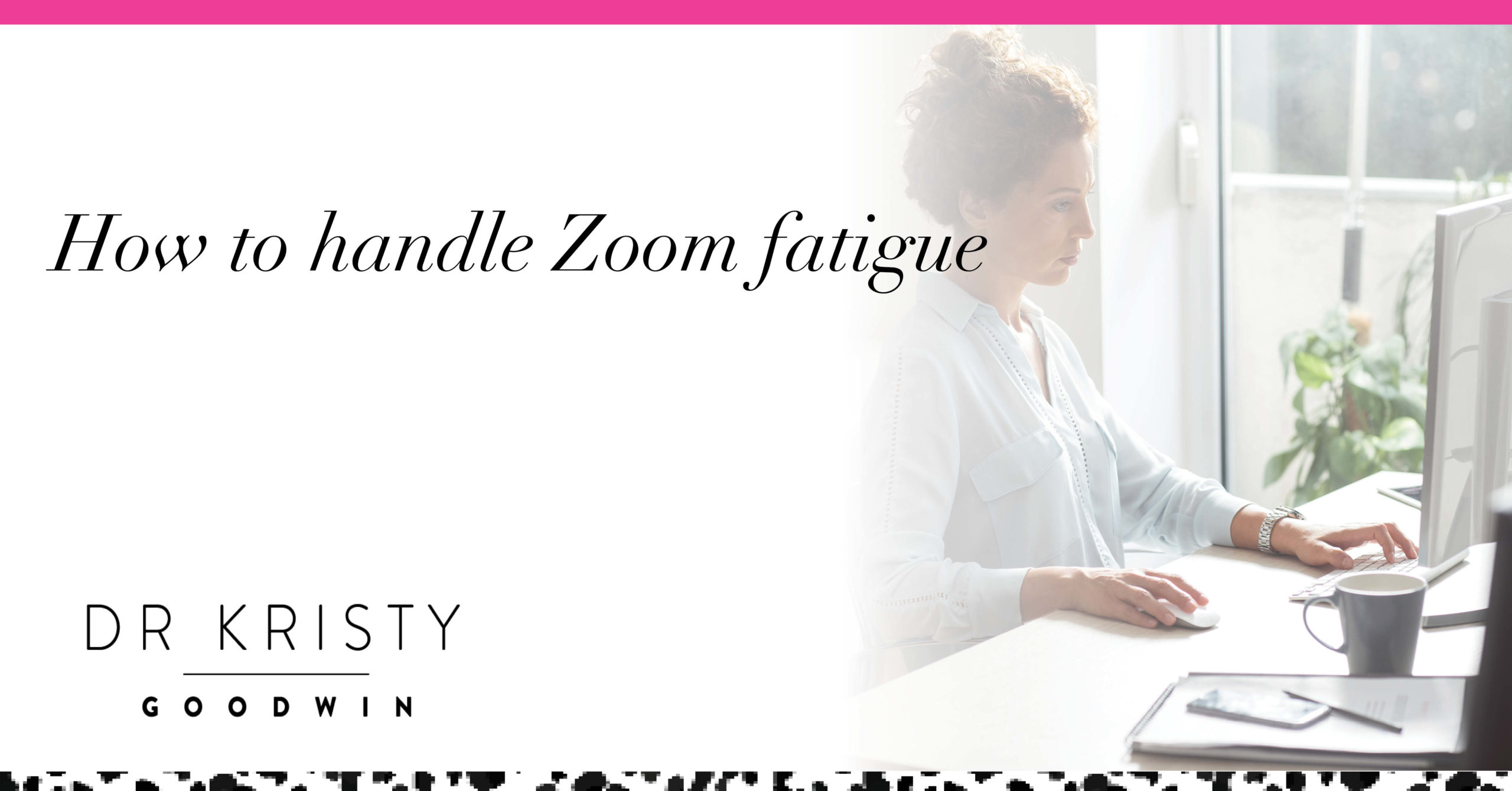 Zoom fatigue_Dr Kristy Goodwin