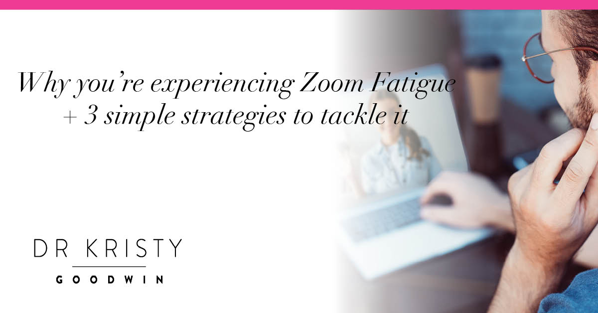 Why you’re experiencing Zoom Fatigue + 3 simple strategies to tackle it